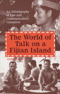 The World of Talk on a Fijian Island: An Ethnography of Law and Communicative Causation - Arno, Andrew