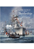 The World of the Battleship: The Design and Careers of Capital Ships of the World's Navies 1900-1950