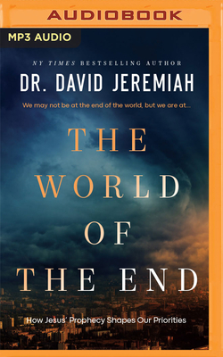 The World of the End: How Jesus' Prophecy Shapes Our Priorities - Jeremiah, David, Dr., and Arnold, Henry O (Read by)