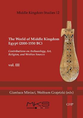 The World of the Middle Kingdom III - Miniaci, Gianluca (Editor), and Grajetzki, Wolfram (Editor)