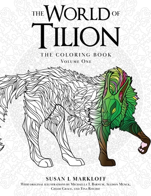 The World of Tilion: The Coloring Book Volume One - Markloff, Susan L