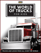 The World of Trucks for Kids: Big Truck Brands Logos with Nice Pictures of Trucks from Around the World, Colorful Lorry Book for Children, Learning Truck Brands from A to Z.