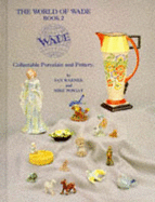 The World of Wade: Collectable Porcelain and Pottery