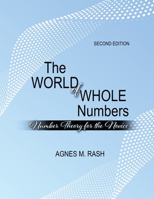 The World of Whole Numbers: Number Theory for the Novice - Rash, Agnes M.