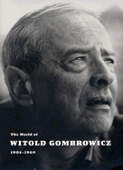 The World of Witold Gombrowicz 1904-1969: Catalog of a Centenary Exhibition at the Beinecke Rare Book & Manuscript Library, Yale University - Giroud, Vincent