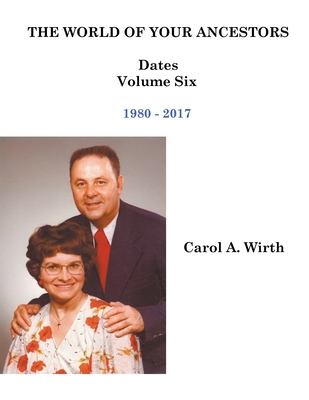 The World of Your Ancestors - Dates - 1980 - 2017 - Wirth, Carol A