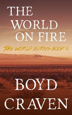 The World On Fire: A Post-Apocalyptic Story - Craven III, Boyd