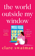 The World Outside My Window: A beautiful page-turning and breathtaking novel from Clare Swatman