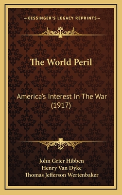 The World Peril: America's Interest in the War (1917) - Hibben, John Grier, and Van Dyke, Henry, and Wertenbaker, Thomas Jefferson