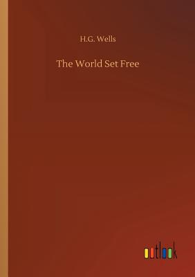 The World Set Free - Wells, H G