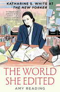 The World She Edited: Katharine S. White at the New Yorker