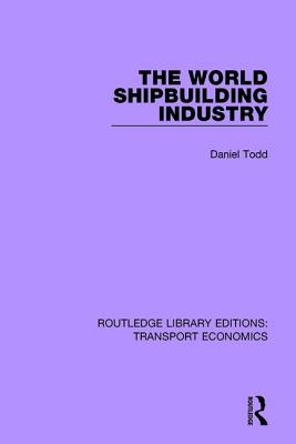 The World Shipbuilding Industry - Todd, Daniel