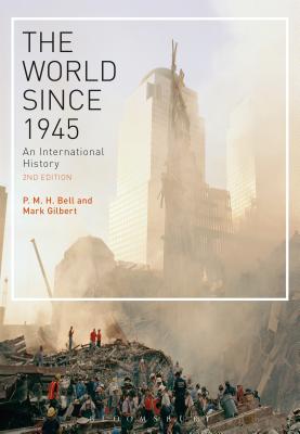 The World Since 1945: An International History - Bell, P. M. H., Professor, and Gilbert, Mark