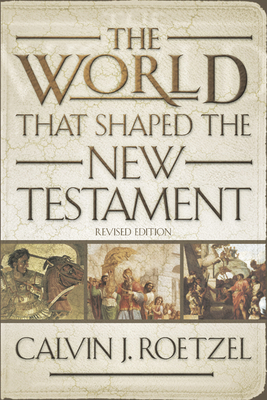 The World That Shaped the New Testament, Revised Edition - Roetzel, Calvin J