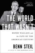 The World That Wasn't: Henry Wallace and the Fate of the American Century