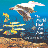 The World That We Want - Toft, Kim Michelle