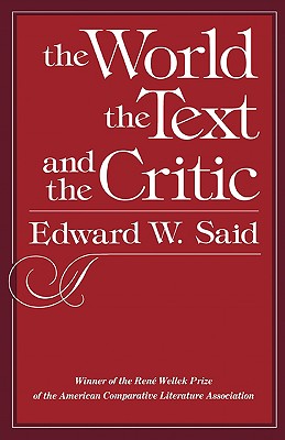 The World, the Text, and the Critic - Said, Edward W, Professor