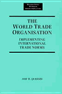 The World Trade Organization: Implementing International Trade Norms - Qureshi, Asif