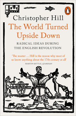 The World Turned Upside Down: Radical Ideas During the English Revolution - Hill, Christopher