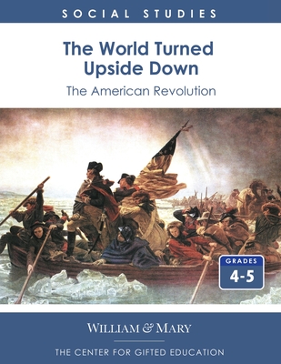 The World Turned Upside Down: The American Revolution - Center for Gifted Education