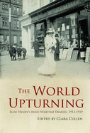 The World Upturning: Elsie Henry's Irish Wartime Diaries, 1913-1919