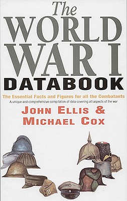 The World War I Data Book: The Essential Facts and Figures for All the Combatants - Ellis, John, and Cox, Mike, and Cox, Michael