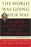 The World Was Going Our Way: The KGB and the Battle for the Third World