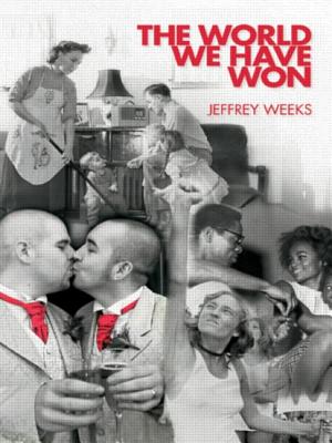 The World We Have Won: The Remaking of Erotic and Intimate Life - Weeks, Jeffrey