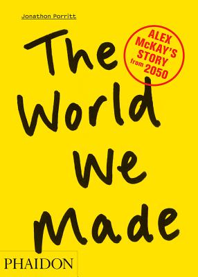 The World We Made: Alex McKay's Story from 2050 - Porritt, Jonathon