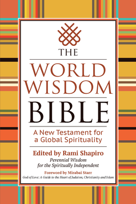 The World Wisdom Bible: A New Testament for a Global Spirituality - Shapiro, Rami, Rabbi (Editor)