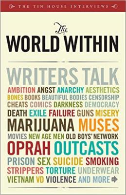 The World Within: Writers Talk Ambition, Angst, Aesthetics, Bones, Books, Beautiful Bodies, Censorship, Cheats, Comics, Darkness, Democracy, Death, Exile, Failure, Guns, Misery, Muses, Movies, Old Boys' Network, Oprah, Outcasts, Sex, Suicide, Smoking... - McCormack, Win, and MacArthur, Holly (Editor), and McCulloch, Jeanne (Editor)