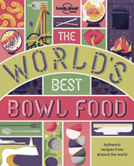 The World's Best Bowl Food: Where to Find It and How to Make It