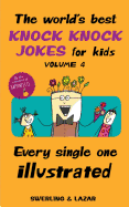 The World's Best Knock Knock Jokes for Kids Volume 4: Every Single One Illustrated Volume 4