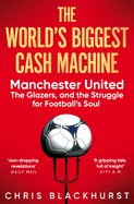 The World's Biggest Cash Machine: Manchester United, the Glazers, and the Struggle for Football's Soul