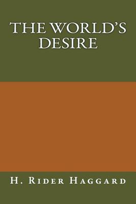 The World's Desire - Haggard, H Rider, Sir, and Lang, Andrew