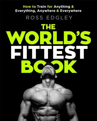 The World's Fittest Book: The Sunday Times Bestseller from the Strongman Swimmer - Edgley, Ross