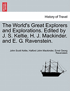 The World's Great Explorers and Explorations. Edited by J. S. Keltie, H. J. Mackinder. and E. G. Ravenstein.