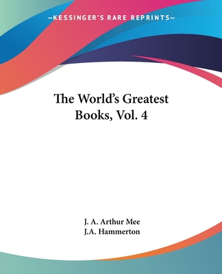 The World's Greatest Books, Vol. 4 - Mee, J A Arthur, and Hammerton, J a