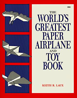 The World's Greatest Paper Airplane and Toy Book - Laux, Keith R