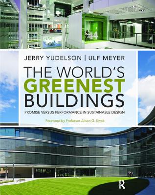 The World's Greenest Buildings: Promise Versus Performance in Sustainable Design - Yudelson, Jerry, and Meyer, Ulf