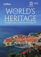 The World's Heritage: The Definitive Guide to All 1073 World Heritage Sites