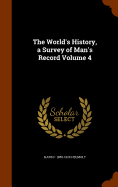 The World's History, a Survey of Man's Record Volume 4