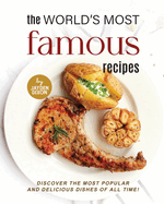 The World's Most Famous Recipes: Discover the Most Popular and Delicious Dishes of All Time!