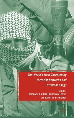 The World's Most Threatening Terrorist Networks and Criminal Gangs - Schneider, B (Editor), and Post, J (Editor), and Kindt, M (Editor)