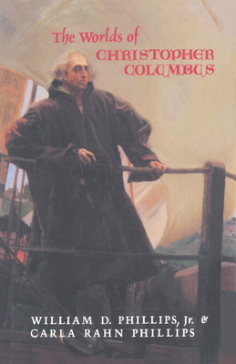 The Worlds of Christopher Columbus - Phillips, William D, and Phillips, Carla Rahn