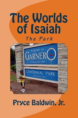 The Worlds of Isaiah: The Park - Baldwin, Pryce, Jr.