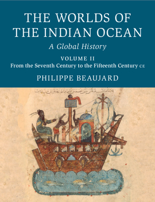 The Worlds of the Indian Ocean: A Global History - Beaujard, Philippe