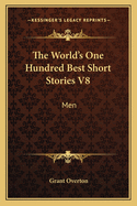 The World's One Hundred Best Short Stories V8: Men