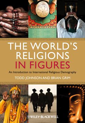 The World's Religions in Figures: An Introduction to International Religious Demography - Johnson, Todd M., and Grim, Brian J.