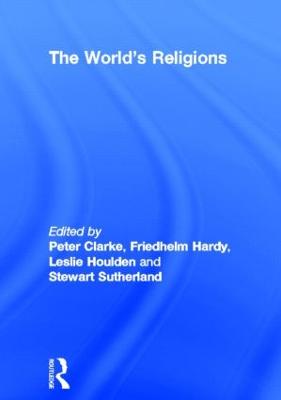 The World's Religions - Clarke, Peter (Editor), and Hardy, Friedhelm (Editor), and Houlden, Leslie, Rev. (Editor)